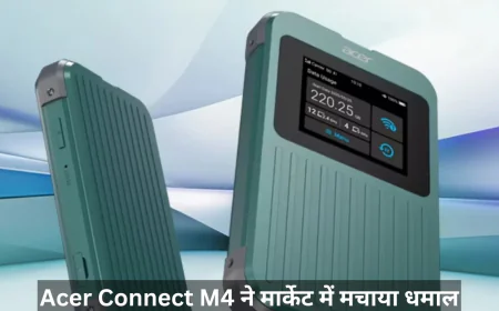 एसर कनेक्ट M4 में मिलेगी तगड़ी स्पीड और कनेक्टिविटी , लॉन्च के साथ ही दे दिया बंपर ऑफर