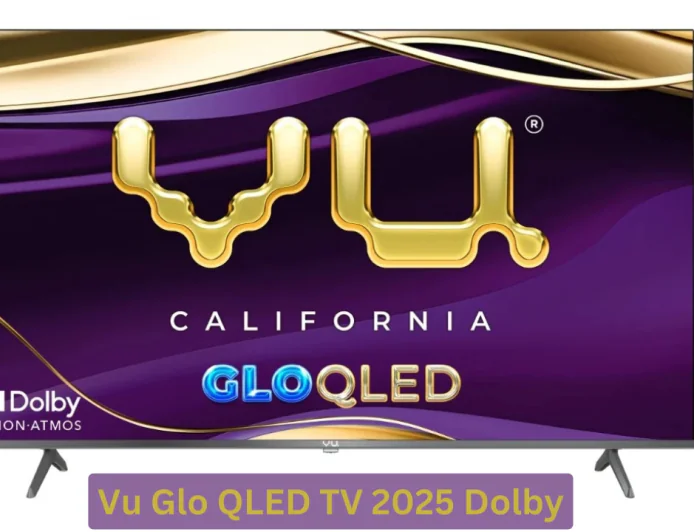 Vu Glo QLED TV 2025 Dolby एडिशन में मिलेगा बेहतर साउंड और शानदार पिक्चर क्वालिटी