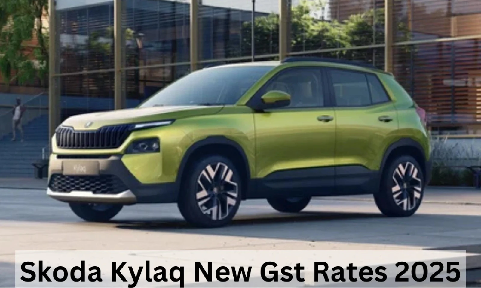 Skoda Kylaq के नए GST प्राइस ने खींचा ग्राहकों का ध्यान पहले काफी कम हुए दाम , जानें कीमत