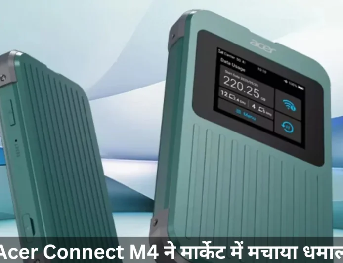 एसर कनेक्ट M4 में मिलेगी तगड़ी स्पीड और कनेक्टिविटी , लॉन्च के साथ ही दे दिया बंपर ऑफर