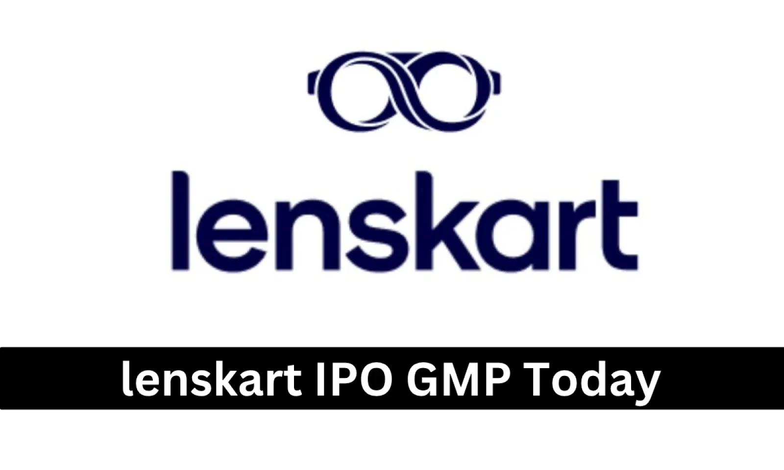 जानें lenskart IPO GMP का लेटेस्ट वर्तमान डाटा लिस्टिंग डेट आई सामने जानें डिटेल्स में