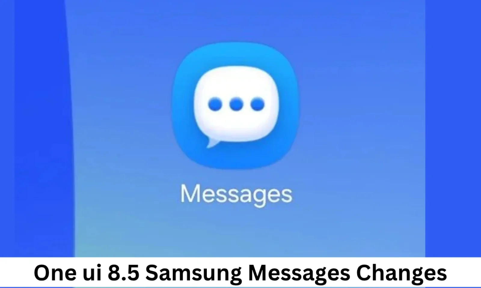 One Ui 8.5 Samsung मैसेज में दिखेंगे कई चेंज मिलेगा पहले से बेहतर इंटरफेस