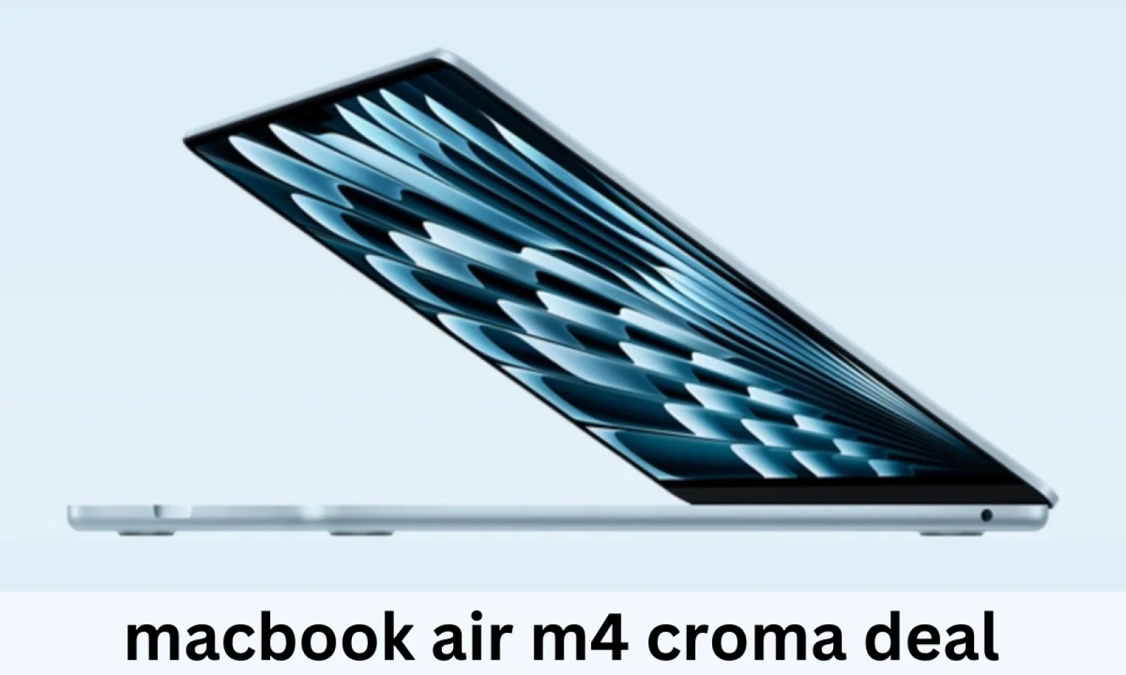 Macbook Air M4 Croma Deal में मिल रही बंपर छूट ऑफर लिमिटेड टाइम तक